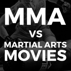 MMA vs Martial Arts Movies